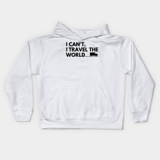 I can't. I travel the world Kids Hoodie